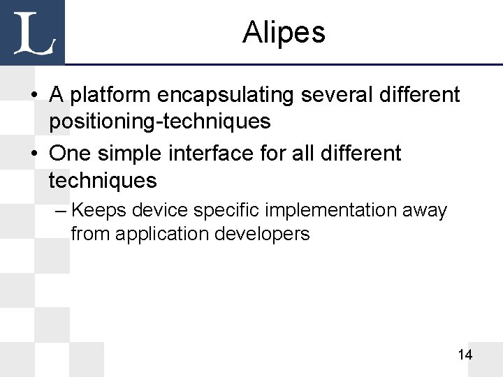 Alipes • A platform encapsulating several different positioning-techniques • One simple interface for all