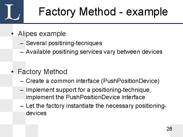 Factory Method - example • Alipes example – Several positining-tecniques – Available positining services