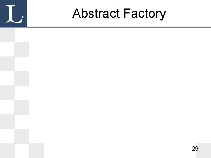 Abstract Factory 29 