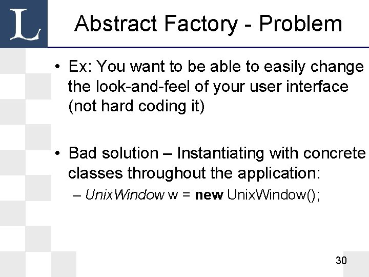 Abstract Factory - Problem • Ex: You want to be able to easily change