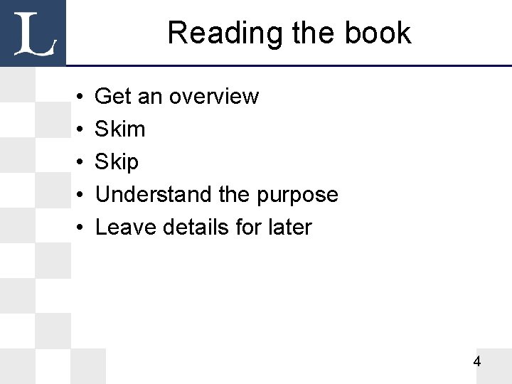 Reading the book • • • Get an overview Skim Skip Understand the purpose