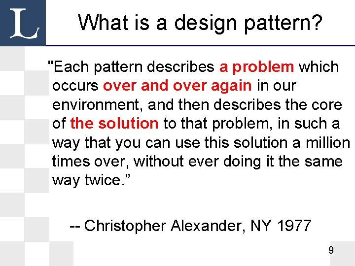 What is a design pattern? "Each pattern describes a problem which occurs over and