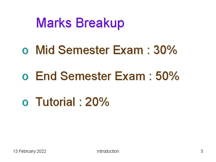 Marks Breakup o Mid Semester Exam : 30% o End Semester Exam : 50%