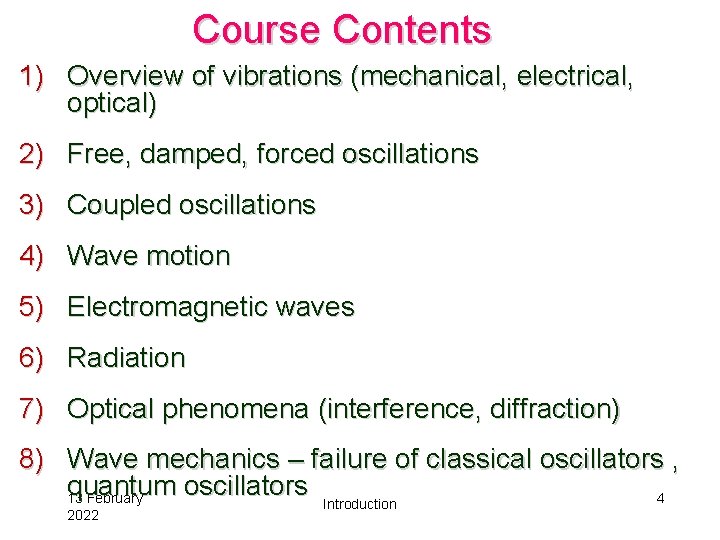 Course Contents 1) Overview of vibrations (mechanical, electrical, optical) 2) Free, damped, forced oscillations