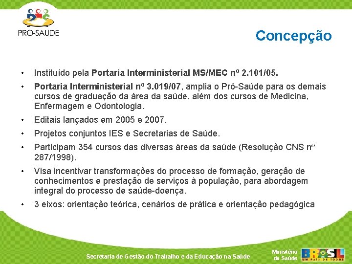 Concepção • Instituído pela Portaria Interministerial MS/MEC nº 2. 101/05. • Portaria Interministerial nº