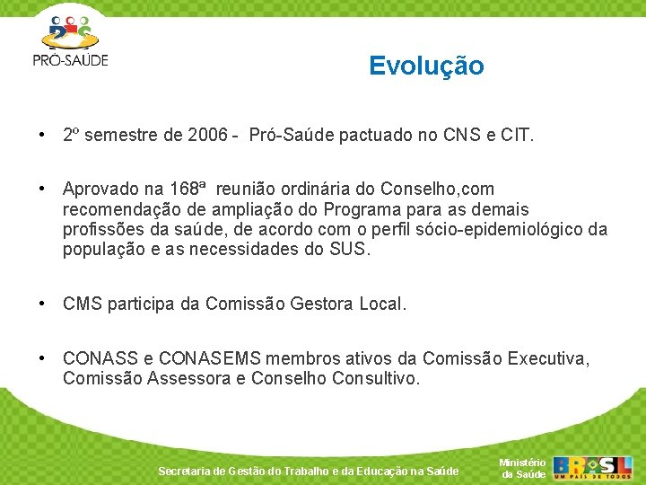 Evolução • 2º semestre de 2006 - Pró-Saúde pactuado no CNS e CIT. •
