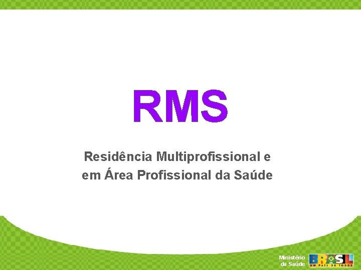 RMS Residência Multiprofissional e em Área Profissional da Saúde Secretaria de Gestão do Trabalho