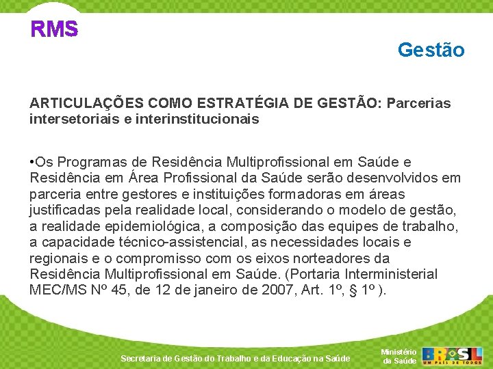 RMS Gestão ARTICULAÇÕES COMO ESTRATÉGIA DE GESTÃO: Parcerias intersetoriais e interinstitucionais • Os Programas