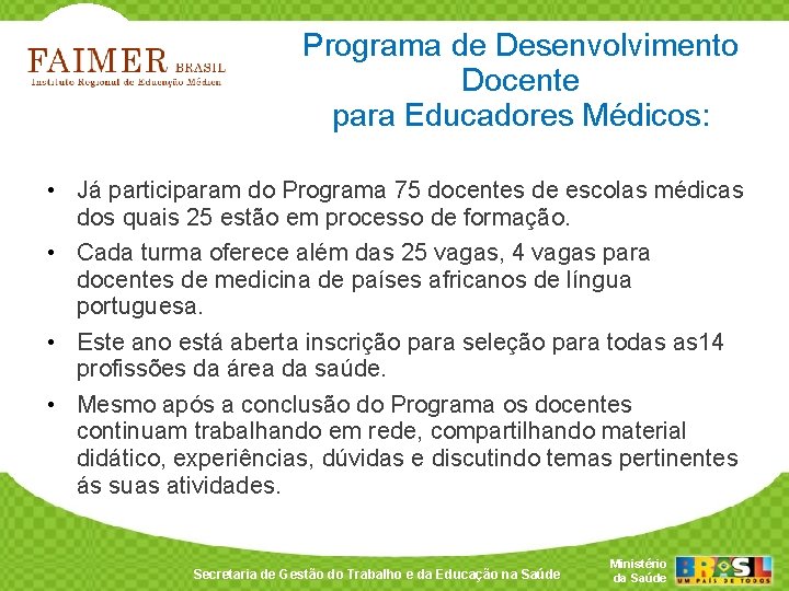 Programa de Desenvolvimento Docente para Educadores Médicos: • Já participaram do Programa 75 docentes