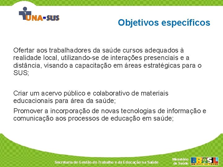 Objetivos específicos Ofertar aos trabalhadores da saúde cursos adequados à realidade local, utilizando-se de