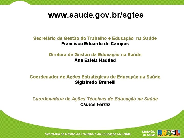www. saude. gov. br/sgtes Secretário de Gestão do Trabalho e Educação na Saúde Francisco