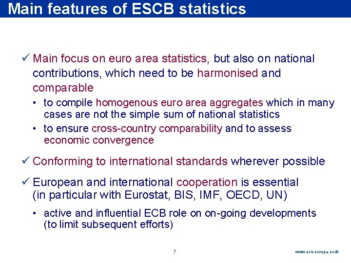 Rubric features of ESCB statistics Main ü Main focus on euro area statistics, but