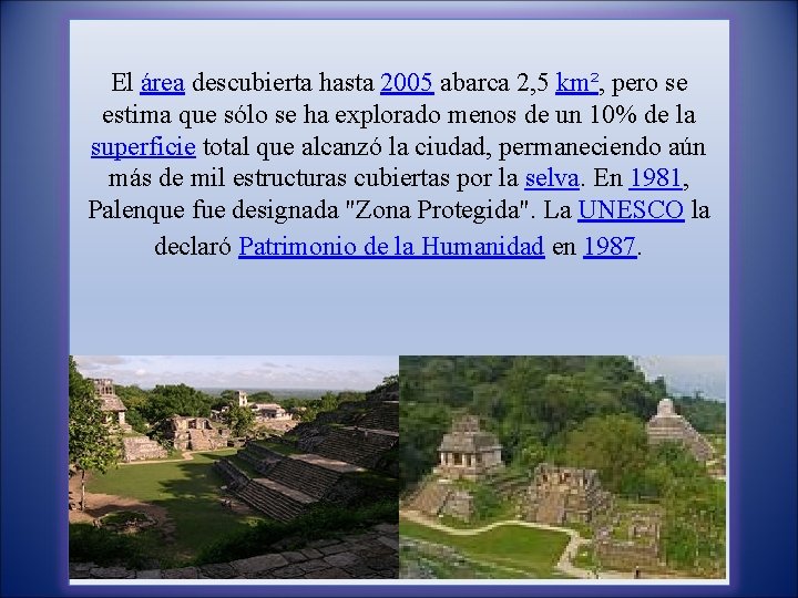 El área descubierta hasta 2005 abarca 2, 5 km², pero se estima que sólo