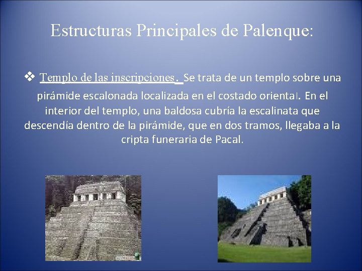 Estructuras Principales de Palenque: v Templo de las inscripciones. Se trata de un templo