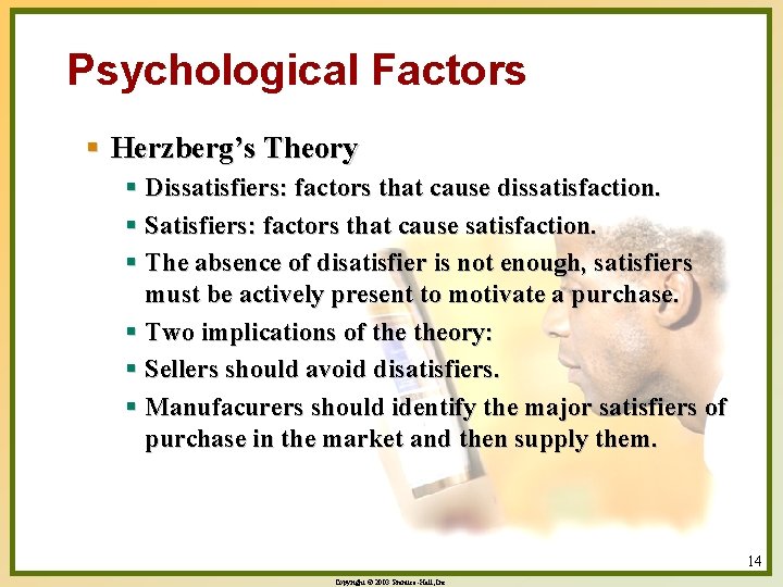 Psychological Factors § Herzberg’s Theory § Dissatisfiers: factors that cause dissatisfaction. § Satisfiers: factors