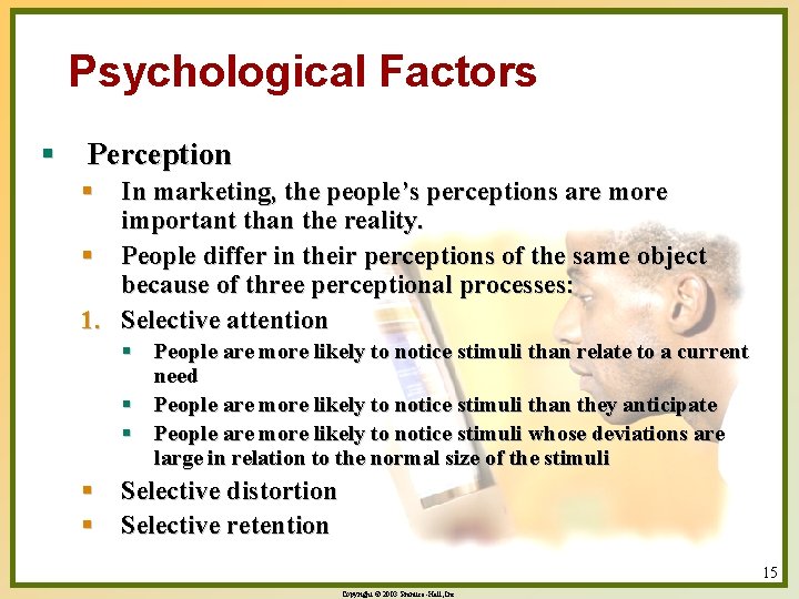 Psychological Factors § Perception § In marketing, the people’s perceptions are more important than