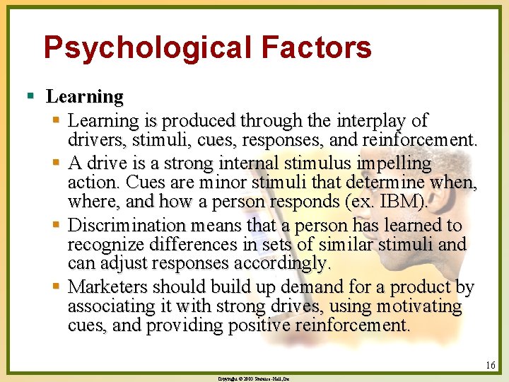 Psychological Factors § Learning is produced through the interplay of drivers, stimuli, cues, responses,