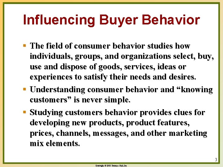 Influencing Buyer Behavior § The field of consumer behavior studies how individuals, groups, and