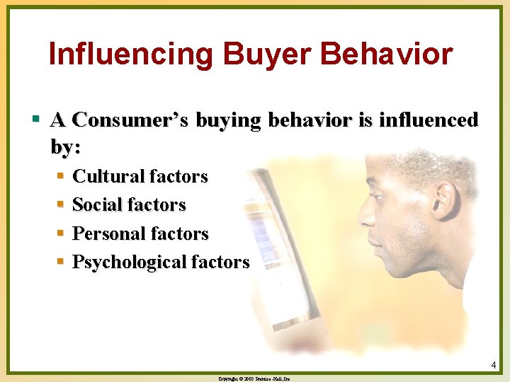 Influencing Buyer Behavior § A Consumer’s buying behavior is influenced by: § Cultural factors