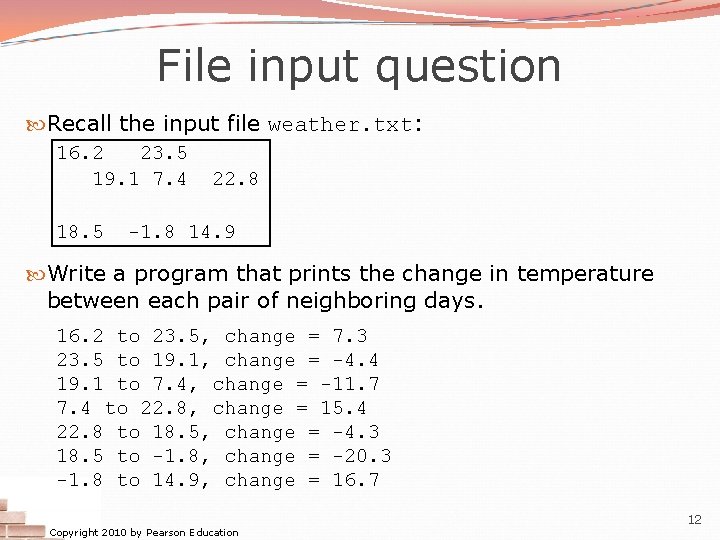 File input question Recall the input file weather. txt: 16. 2 23. 5 19.