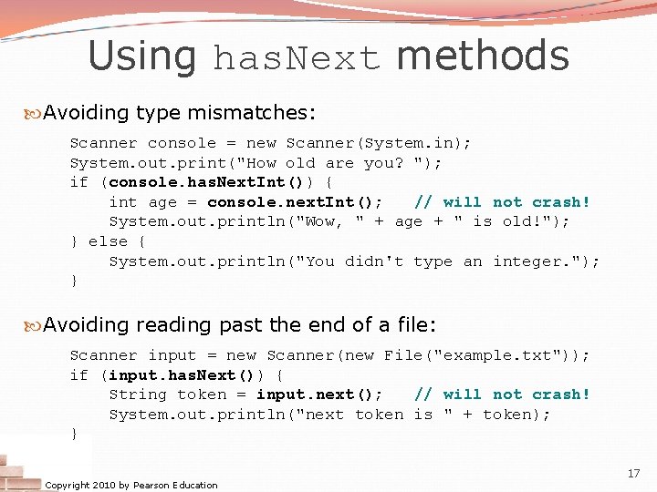 Using has. Next methods Avoiding type mismatches: Scanner console = new Scanner(System. in); System.