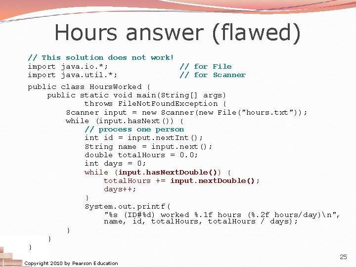Hours answer (flawed) // This solution does not work! import java. io. *; //
