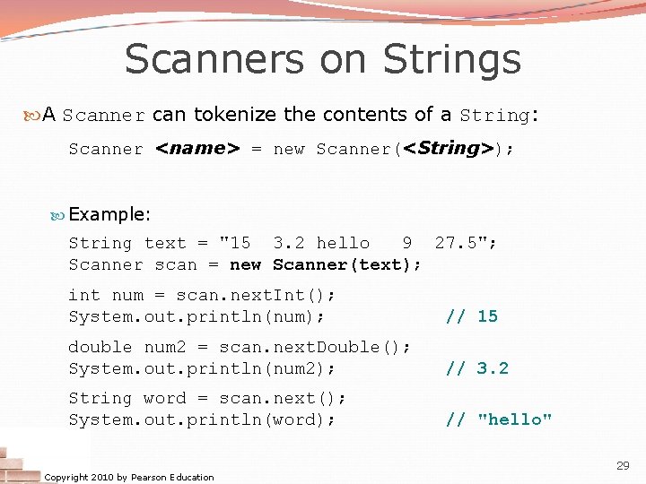 Scanners on Strings A Scanner can tokenize the contents of a String: Scanner <name>