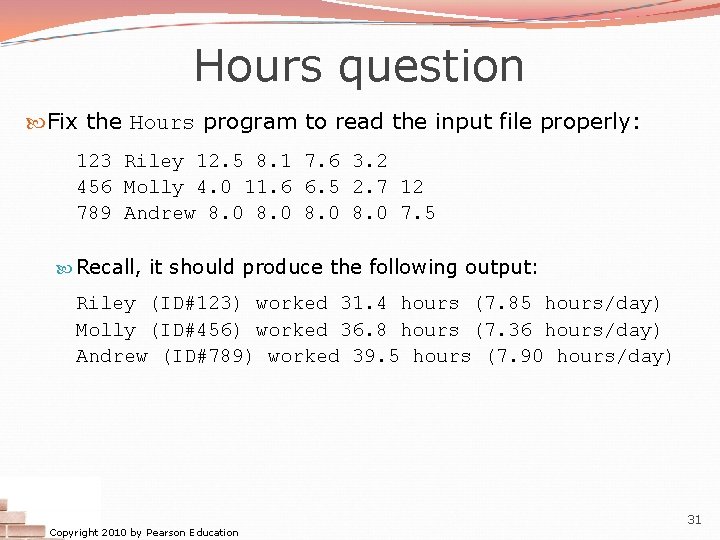 Hours question Fix the Hours program to read the input file properly: 123 Riley