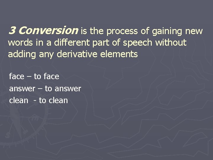 3 Conversion is the process of gaining new words in a different part of