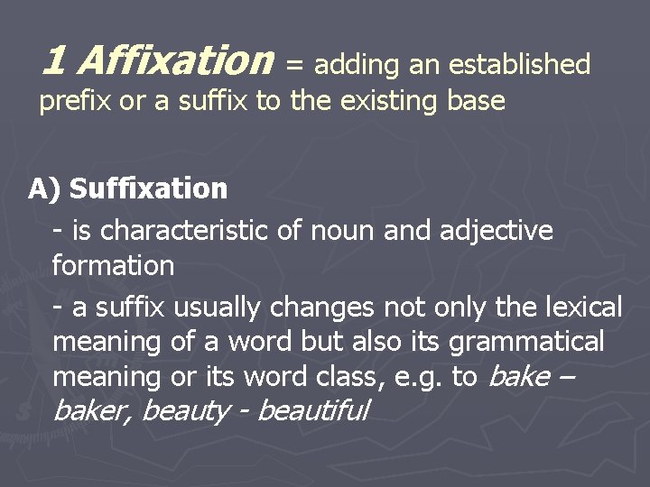 1 Affixation = adding an established prefix or a suffix to the existing base