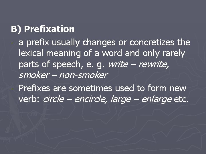 B) Prefixation - a prefix usually changes or concretizes the lexical meaning of a