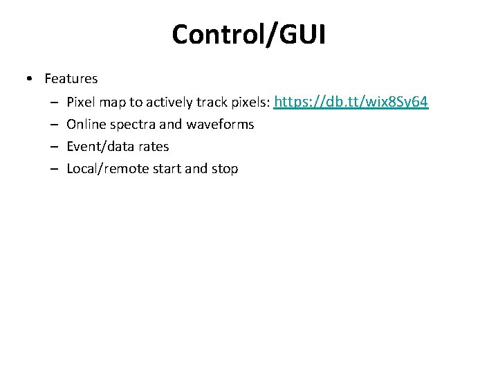 Control/GUI • Features – – Pixel map to actively track pixels: https: //db. tt/wix