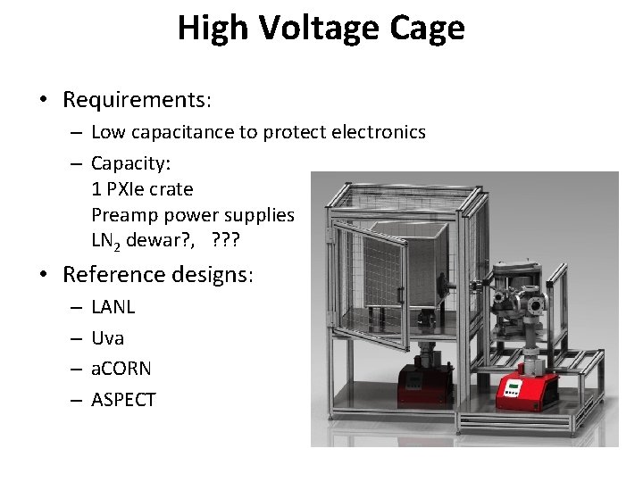 High Voltage Cage • Requirements: – Low capacitance to protect electronics – Capacity: 1