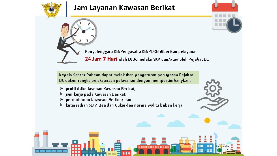 Jam Layanan Kawasan Berikat Penyelenggara KB/Pengusaha KB/PDKB diberikan pelayanan 24 Jam 7 Hari oleh