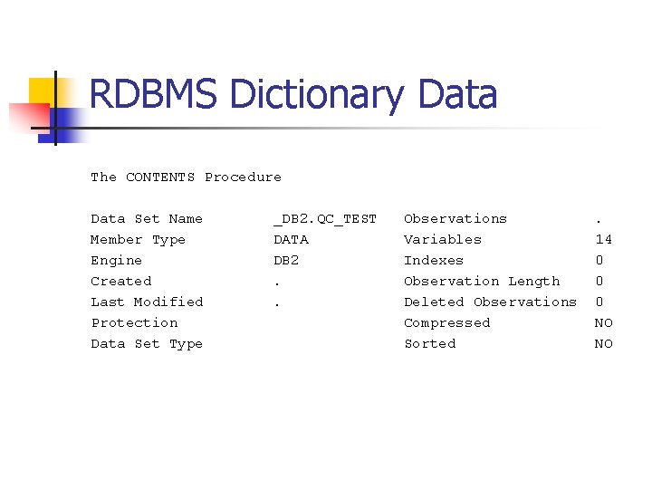 RDBMS Dictionary Data The CONTENTS Procedure Data Set Name Member Type Engine Created Last