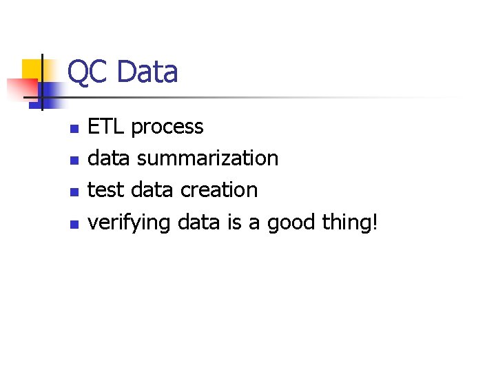 QC Data n n ETL process data summarization test data creation verifying data is