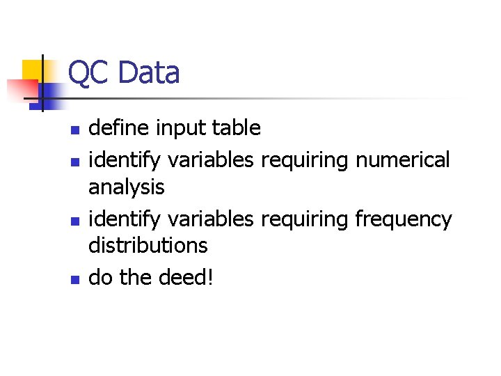 QC Data n n define input table identify variables requiring numerical analysis identify variables