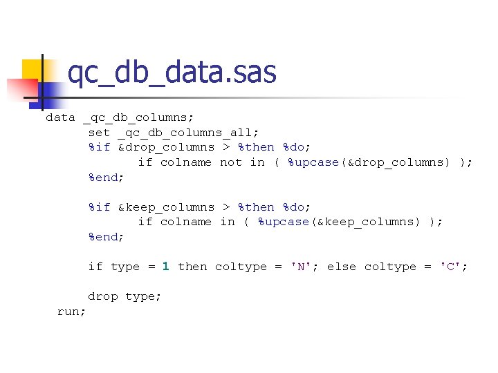 qc_db_data. sas data _qc_db_columns; set _qc_db_columns_all; %if &drop_columns > %then %do; if colname not