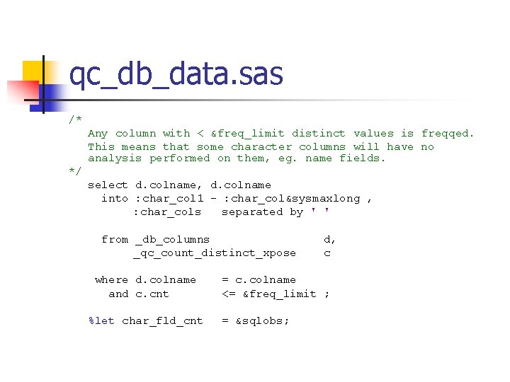 qc_db_data. sas /* Any column with < &freq_limit distinct values is freqqed. This means