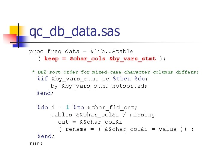 qc_db_data. sas proc freq data = &lib. . &table ( keep = &char_cols &by_vars_stmt