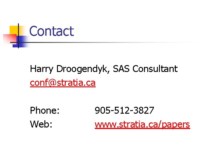 Contact Harry Droogendyk, SAS Consultant conf@stratia. ca Phone: Web: 905 -512 -3827 www. stratia.