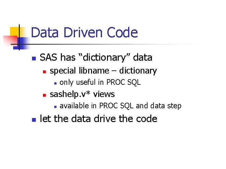 Data Driven Code n SAS has “dictionary” data n special libname – dictionary n