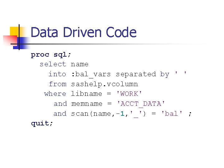 Data Driven Code proc sql; select name into : bal_vars separated by ' '