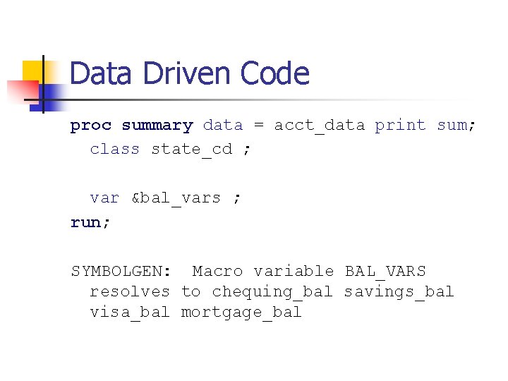 Data Driven Code proc summary data = acct_data print sum; class state_cd ; var