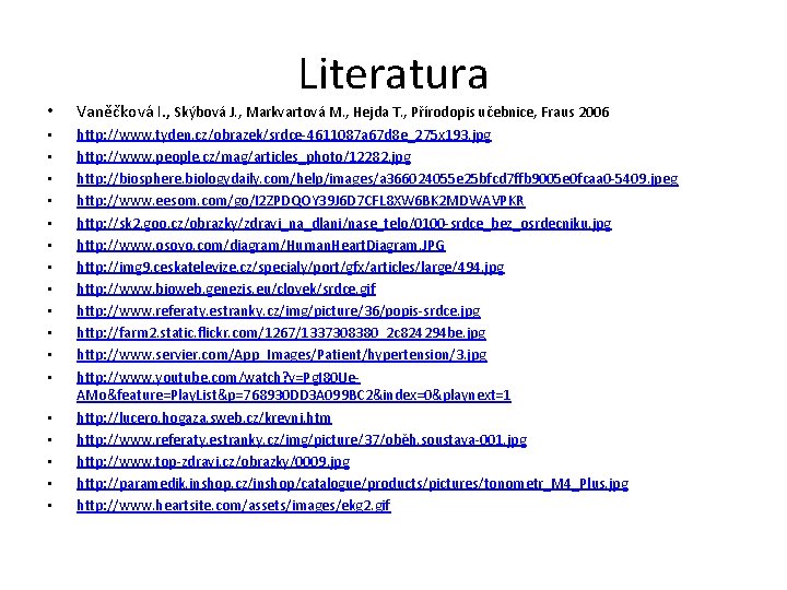 Literatura • Vaněčková I. , Skýbová J. , Markvartová M. , Hejda T. , Literatura • Vaněčková I. , Skýbová J. , Markvartová M. , Hejda T. ,