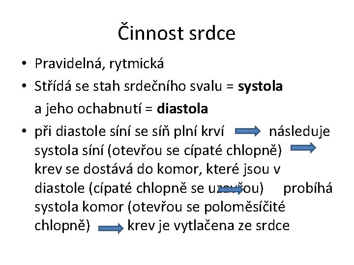Činnost srdce • Pravidelná, rytmická • Střídá se stah srdečního svalu = systola a Činnost srdce • Pravidelná, rytmická • Střídá se stah srdečního svalu = systola a