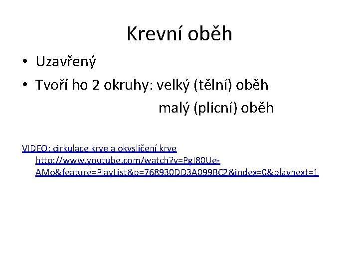 Krevní oběh • Uzavřený • Tvoří ho 2 okruhy: velký (tělní) oběh malý (plicní) Krevní oběh • Uzavřený • Tvoří ho 2 okruhy: velký (tělní) oběh malý (plicní)