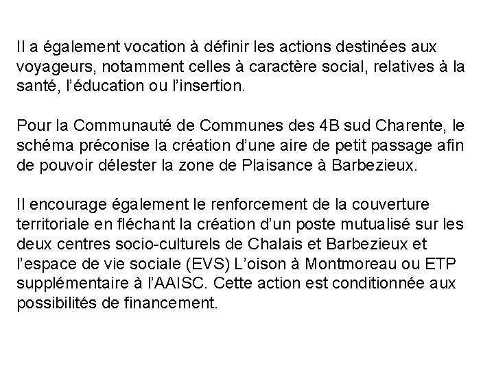 Il a également vocation à définir les actions destinées aux voyageurs, notamment celles à