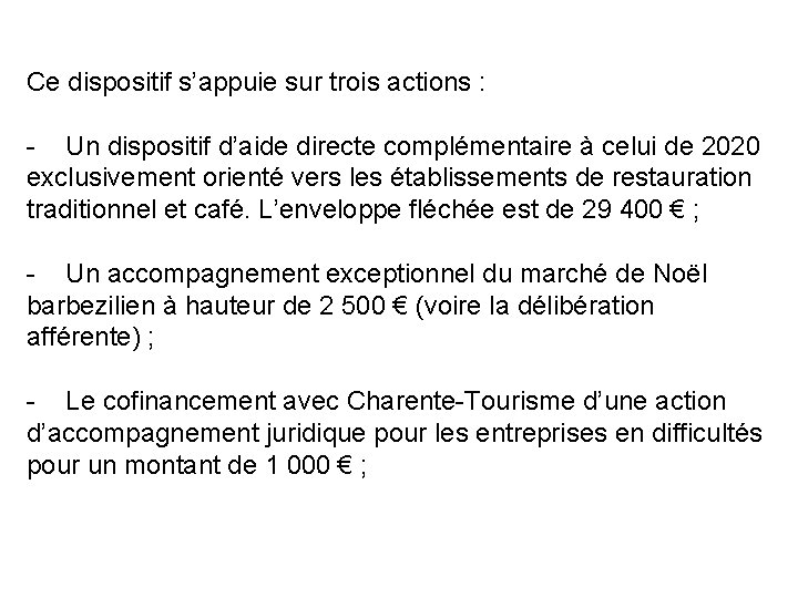 Ce dispositif s’appuie sur trois actions : - Un dispositif d’aide directe complémentaire à