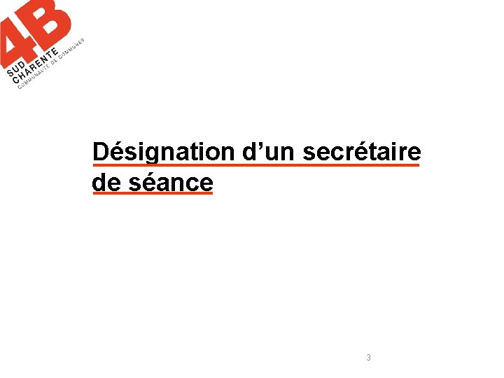 Désignation d’un secrétaire de séance 3 